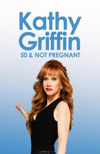 Kathy Griffin: 50 And Not Pregnant (2011)