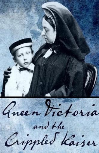 Queen Victoria and the Crippled Kaiser (2013)