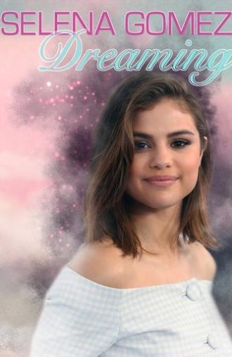 Selena Gomez: Dreaming (2018)