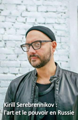 Kirill Serebrennikov: The Art And The Power In Russia (2019)