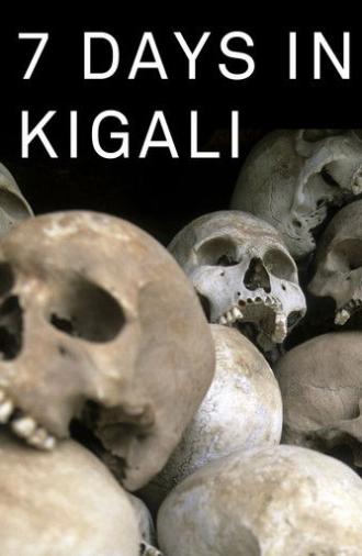 7 Days in Kigali, the week when Rwanda changed (2014)