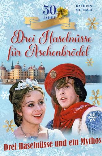 Drei Haselnüsse und ein Mythos - 50 Jahre Aschenbrödel (2023)