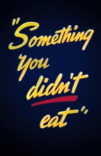 Something You Didn't Eat (1945)