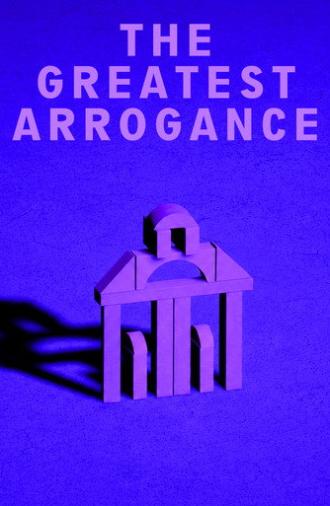 The Greatest Arrogance (2016)