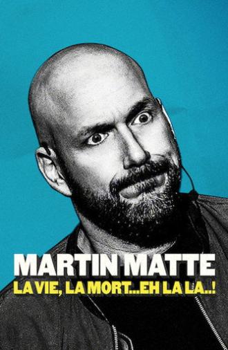 Martin Matte : La vie, la mort... eh la la..! (2019)