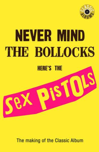 Classic Albums: Sex Pistols - Never Mind The Bollocks, Here's The Sex Pistols (2002)