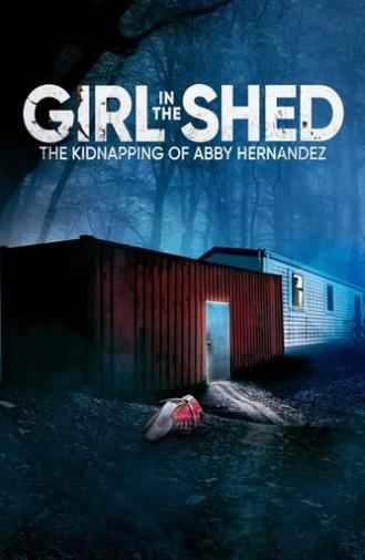 Girl in the Shed: The Kidnapping of Abby Hernandez (2022)