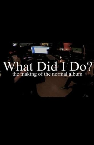 What Did I Do? (The Making of The Normal Album) (2021)