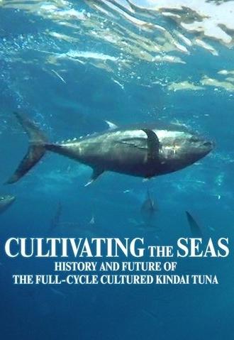 Cultivating the Seas: History and Future of the Full-Cycle Cultured Kindai Tuna (2019)