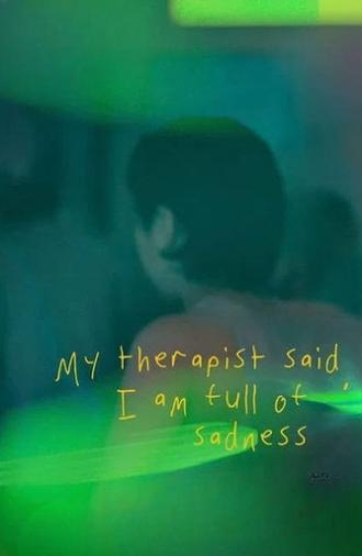 My Therapist Said, I am Full of Sadness (2024)