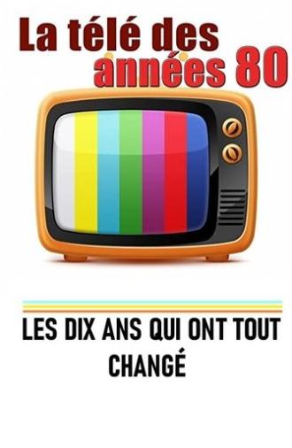 La télé des années 80 - Les 10 ans qui ont tout changé (2018)
