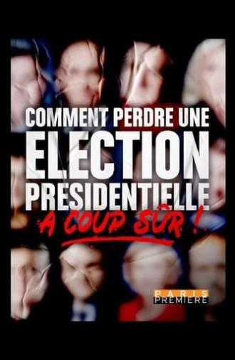 Comment perdre une élection présidentielle à coup sûr (2022)