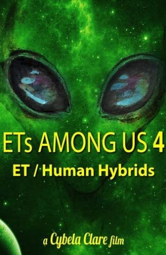 ETs Among Us 4: The Reality of ET/Human Hybrids (2020)