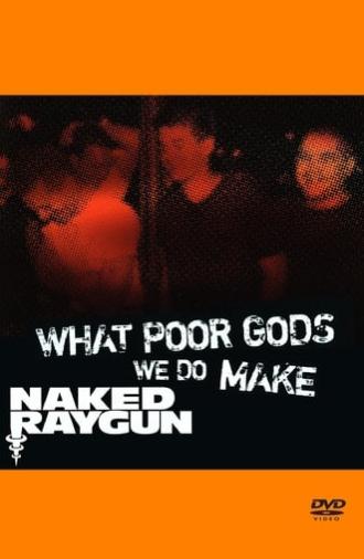 What Poor Gods We Do Make: The Story and Music Behind Naked Raygun (2007)