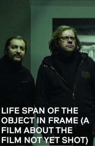 Life Span of the Object in Frame (a Film about the Film not yet shot) (2013)