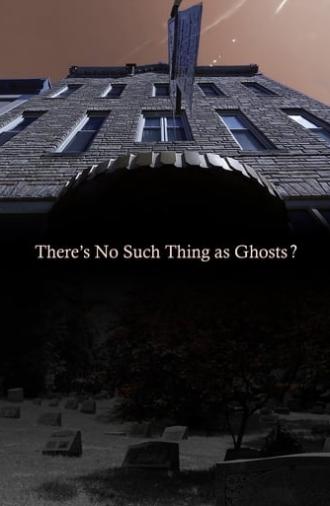 There’s No Such Thing as Ghosts? (2020)