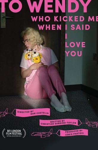 To Wendy Who Kicked Me When I Said I Love You (2017)