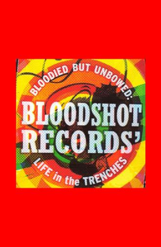 Bloodied But Unbowed: Bloodshot Records' Life In The Trenches (2006)