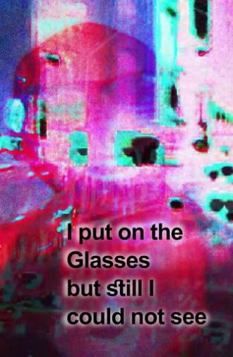 I put on the Glasses but still I could not see (2023)