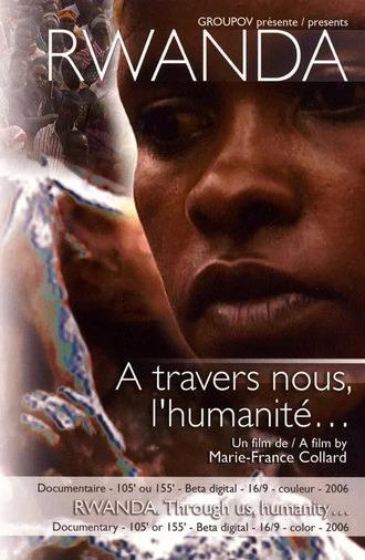 Rwanda, à travers nous l'humanité (2006)