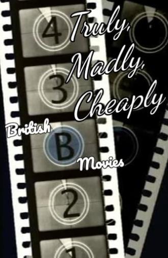 Truly, Madly, Cheaply! British B Movies (2008)