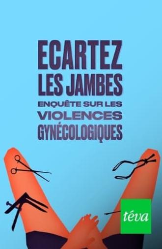 Ecartez les jambes - enquête sur les violences gynécologiques (2023)