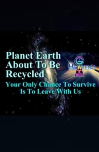 Planet Earth About to Be Recycled: Your Only Chance to Survive Is to Leave with Us (1996)