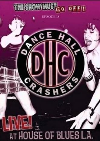 The Show Must Go Off!: Dance Hall Crashers - Live at the House of Blues L.A. (2005)