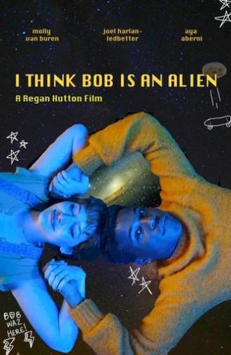 I Think Bob Is An Alien (2023)