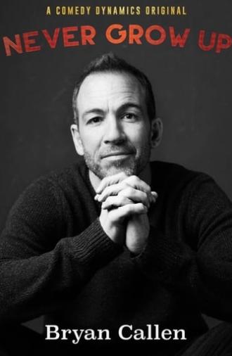 Bryan Callen: Never Grow Up (2016)