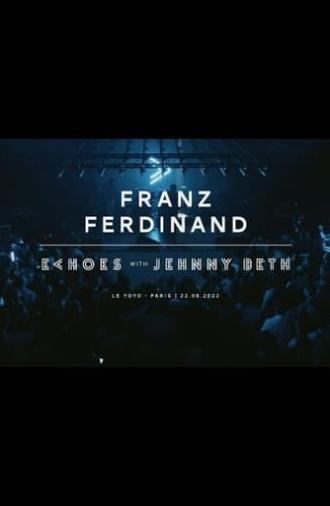 Franz Ferdinand | Echoes with Jehnny Beth (ARTE concerts) (2022)