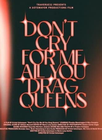 Don't Cry for Me All You Drag Queens (2024)