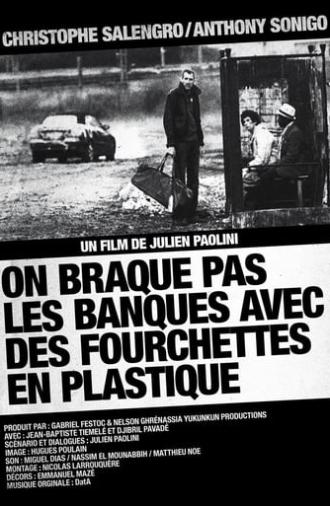 On braque pas les banques avec des fourchettes en plastique (2010)