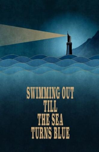 Swimming Out Till the Sea Turns Blue (2021)