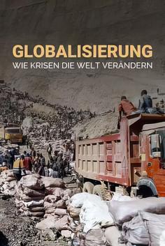 Globalisierung - Wie Krisen unsere Welt verändern (2025)