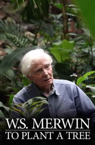 W.S. Merwin: To Plant a Tree (2016)