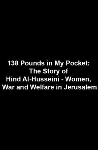 138 Pounds in My Pocket: The Story of Hind Al-Husseini - Women, War and Welfare in Jerusalem (2009)