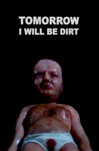 Tomorrow I Will Be Dirt (2019)