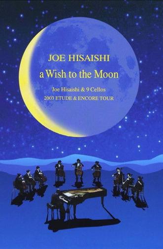 A Wish to the Moon: Joe Hisaishi & 9 Cellos 2003 Etude & Encore Tour (2005)