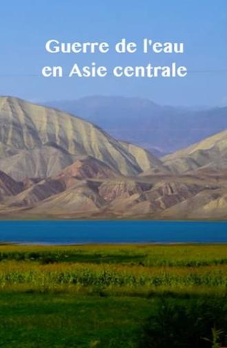 Zentralasiens Kampf ums Wasser (2015)