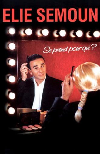 Elie Semoun se prend pour qui ? (2006)
