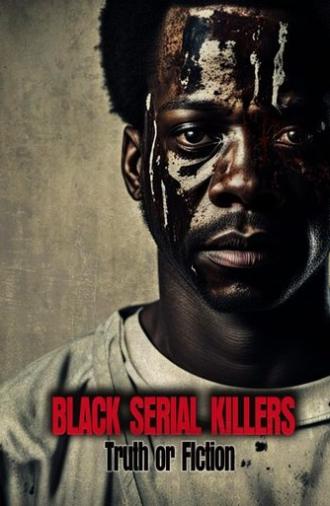 Black Serial Killers:Truth or Fiction (2023)