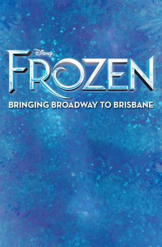 Frozen: Bringing Broadway to Brisbane (2022)