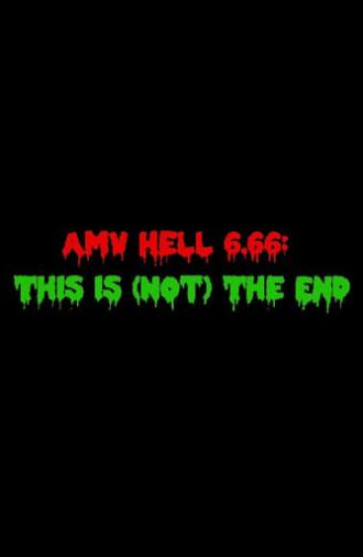 AMV Hell 6.66: This Is (Not) The End (2013)
