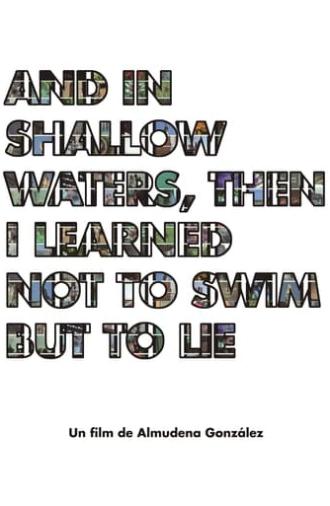 And in shallow waters, then i learned not to swim but to lie (2018)