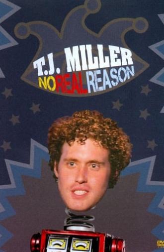 T.J. Miller: No Real Reason (2011)