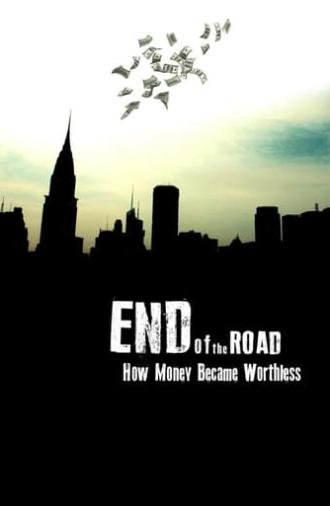 End of the Road: How Money Became Worthless (2012)