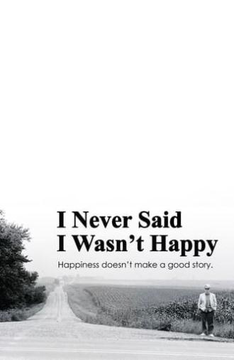 I Never Said I Wasn't Happy (2013)