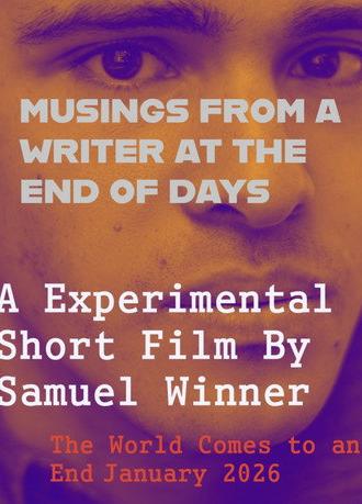 Musings From a Writer at the End of Days (2026)