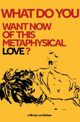 What do You Want Now of This Metaphysical Love? (2024)